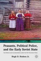 Peasants, Political Police, and the Early Soviet State 0230338860 Book Cover