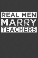 Real Men Marry Teachers: Funny Schoolteacher Gift 1083095374 Book Cover