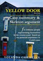 Case Summary & Skeleton Argument: for ordinary people who represent themselves in the county court (The YELLOW DOOR series Book 1) 1530308100 Book Cover