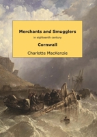 Merchants and smugglers in eighteenth century Cornwall 0244746168 Book Cover