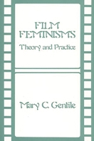 Film Feminisms: Theory and Practice (Contributions in Women's Studies) 0313244073 Book Cover