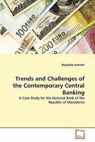 Trends and Challenges of the Contemporary Central Banking: A Case Study for the National Bank of the Republic of Macedonia 363931297X Book Cover