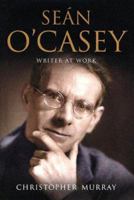 Sean O'Casey: Writer at Work 0717127508 Book Cover
