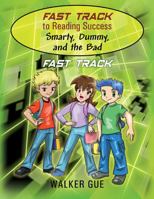 Fast Track to Reading Success - Smarty, Dummy, and the Bad: Fast Track 1478783354 Book Cover