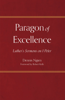 Paragon of Excellence: Luther's Sermons on I Peter 1506488188 Book Cover