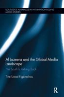 Al Jazeera and the Global Media Landscape: The South is Talking Back 1138305839 Book Cover