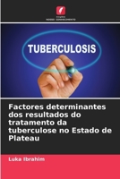 Factores determinantes dos resultados do tratamento da tuberculose no Estado de Plateau (Portuguese Edition) 6203598399 Book Cover