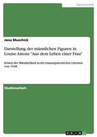 Darstellung der männlichen Figuren in Louise Astons "Aus dem Leben einer Frau": Krisen der Männlichkeit in der emanzipatorischen Literatur von 1948 3640390008 Book Cover