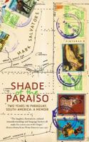 Shade of the Paraiso: Two Years in Paraguay, South America: A Memoir 1925417662 Book Cover