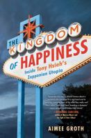 The Kingdom of Happiness: Inside Tony Hsieh's Zapponian Utopia 1501129902 Book Cover