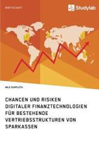 Chancen und Risiken digitaler Finanztechnologien für bestehende Vertriebsstrukturen von Sparkassen 3960951019 Book Cover