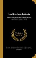 Los Hombres de Genio: Sainete l�rico en un acto, dividido en tres cuadros, en prosa y verso 0530275740 Book Cover