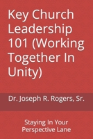 Key Church Leadership 101 (Working Together In Unity): Staying In Your Perspective Lane B0CJLCV8CC Book Cover