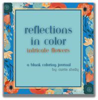 Reflections in Color: Intricate Flowers: A Blank Coloring Journal 196384128X Book Cover