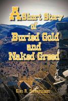 A Short Story of Buried Gold and Naked Greed 1463415621 Book Cover