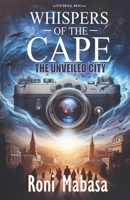 Whispers of the Cape: The Unveiled City 1776498674 Book Cover