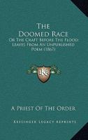 The Doomed Race: Or The Craft Before The Flood; Leaves From An Unpublished Poem 1163886432 Book Cover