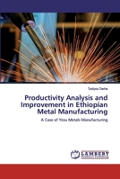 Productivity Analysis and Improvement in Ethiopian Metal Manufacturing 6200298033 Book Cover