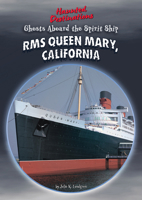 Ghosts Aboard the Spirit Ship RMS Queen Mary, California B0F8QW4KVJ Book Cover