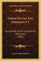 Lettres Sur Les Arts Imitateurs En Ga(c)Na(c)Ral Et Sur La Danse En Particulier. T.2 2012738621 Book Cover