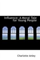 Influence: A Moral Tale for Young People 046909995X Book Cover