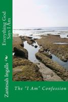 Everything God Says I Am: The I Am Confession 1490970681 Book Cover