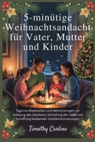 5-minütige Weihnachtsandacht für Vater, Mutter und Kinder: Tägliche Bibelstellen und Betrachtungen zur Stärkung des Glaubens, Vertiefung der ... Familienerinnerungen B0FR9M42ST Book Cover