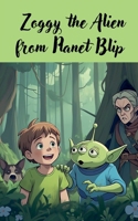Zoggy the Alien from Planet Blip B0FP82VV1N Book Cover