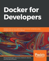 Docker for Developers: Develop and run your application with Docker containers using DevOps tools for continuous delivery 1789536057 Book Cover