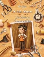 A Cut Above: The Ballad of François de Paris 1792305486 Book Cover