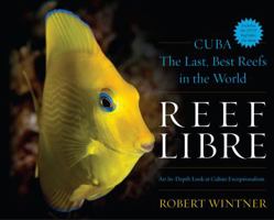 Reef Libre: Cuba the Last, Best Reefs in the World 1630760730 Book Cover