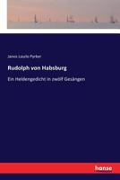 Rudolph Von Habsburg: Ein Heldengedicht In Zwölf Gesängen... B0BRK6ZRB8 Book Cover