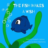 The Fish Makes a Wish: A Children's Book About Kindness and Wishing The Best for Others B0BGSFDZMB Book Cover