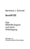 BauSÄTZE: Das BRAHM-Dogma und seine Widerlegung: Beiträge zur Wissens(chafts)-Psychologie 3752897929 Book Cover