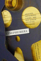 Cinephemera: Archives, Ephemeral Cinema, and New Screen Histories in Canada 077354447X Book Cover