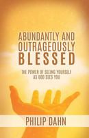 Abundantly and Outrageously Blessed 1545616841 Book Cover