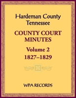 Hardeman County, Tennessee County Court Minutes, Volume 2, 1827-1829 0788490737 Book Cover