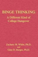 Binge Thinking: A Different Kind of College Hangover 0595347614 Book Cover