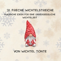31 freche Wichtelstreiche: Lustige Ideen, Briefe & Vorlagen für eine unvergessliche Weihnachtszeit mit Kindern (German Edition) B0FMRW3P57 Book Cover
