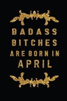 Badass Bitches Are Born In April: The Perfect Journal Notebook For Badass Bitches who born in April. Cute Cream Paper 6*9 Inch With 100 Pages Notebook For Writing Daily Routine, Journal and Hand Note 1692713086 Book Cover