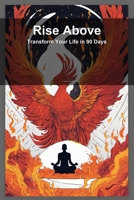 Rise Above: Transform Your Life in 90 Days B0H6VQ8V6G Book Cover