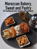 Moroccan Bakery, sweets and pastry: 50 traditional easy recipes with pictures, B08M84H1TL Book Cover