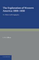 The Exploration of Western America, 1800-1850: An Historical Geography 1107683696 Book Cover