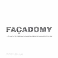 Facadomy: A Critique on Capitalism and its Assault on Mid-Century Modern Architecture 0988810808 Book Cover