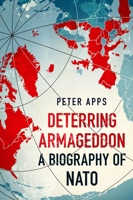 Deterring Armageddon: A Biography of NATO 103540575X Book Cover