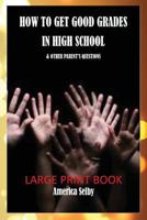 How to Get Good Grades in High School - & Other Parent's Questions: Parent's Guide to Good Grades 1539145980 Book Cover