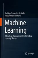 Machine Learning: A Practical Approach on the Statistical Learning Theory 3319949888 Book Cover