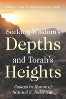 Seeking Wisdom's Depths and Torah's Heights : Essays in Honor of Samuel E. Balentine 1641732318 Book Cover