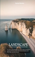 Landscape Photography For Beginners: The step-by-step techniques you need to capture breathtaking landscape, Portrait, Street, and Architectural photos with Wide-Angle Lenses like the pros 1674665261 Book Cover