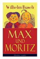 Max und Moritz. Eine Bubengeschichte in sieben Streichen 1517174678 Book Cover